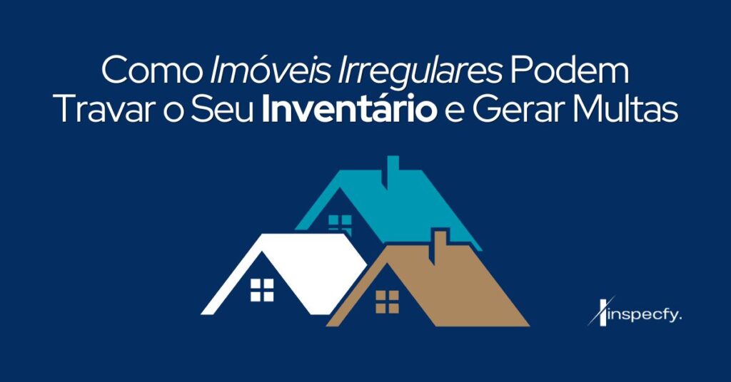 Como imóveis irregulares podem travar o seu inventário e gerar multas Texto como imóveis irregulares podem travar o inventário e gerar multas, com imagem mostrando várias casas no mesmo terreno