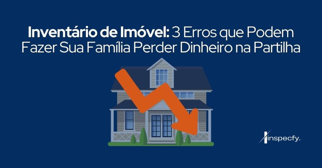 Inventário de imóvel: 3 erros que podem fazer sua família perder dinheiro na partilha Contém o texto Inventário de imóvel: 3 erros que podem fazer sua família perder dinheiro na partilha, com imagem de uma casa perdendo valor de mercado